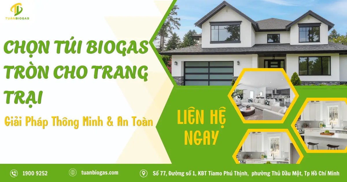 Chọn Túi Biogas Tròn Cho Trang Trại: Giải Pháp Thông Minh, Tự Lắp Dễ Dàng & Bảo Hành 5 Năm 1 Đổi 1